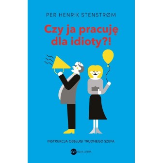 Czy ja pracuję dla idioty?! Instrukcja obsługi...