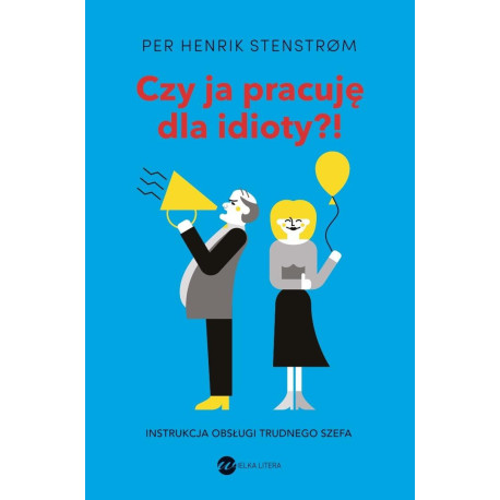 Czy ja pracuję dla idioty?! Instrukcja obsługi...