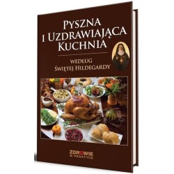 Pyszna i uzdrawiająca kuchnia według Świętej...