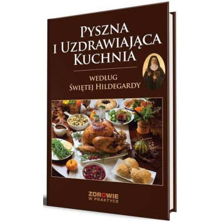 Pyszna i uzdrawiająca kuchnia według Świętej...