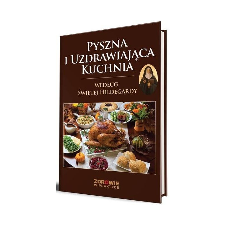 Pyszna i uzdrawiająca kuchnia według Świętej...