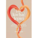 Jak kochać lepiej. Ścieżka do głębszej relacji...