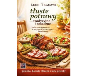 Tłuste potrawy - tradycyjne i smaczne