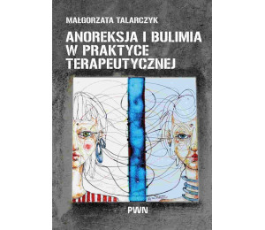 Anoreksja i bulimia w praktyce terapeutycznej