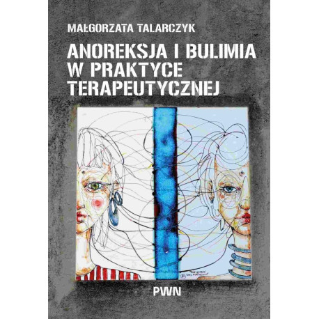 Anoreksja i bulimia w praktyce terapeutycznej