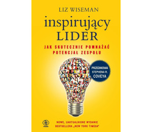 Inspirujący lider. Jak skutecznie pomnażać...