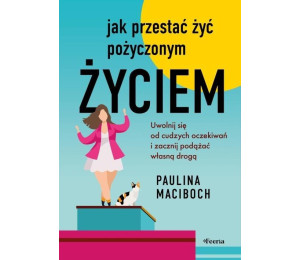 Jak przestać żyć pożyczonym życiem