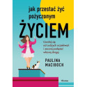 Jak przestać żyć pożyczonym życiem