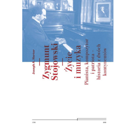 Zygmunt Stojowski. Życie i muzyka