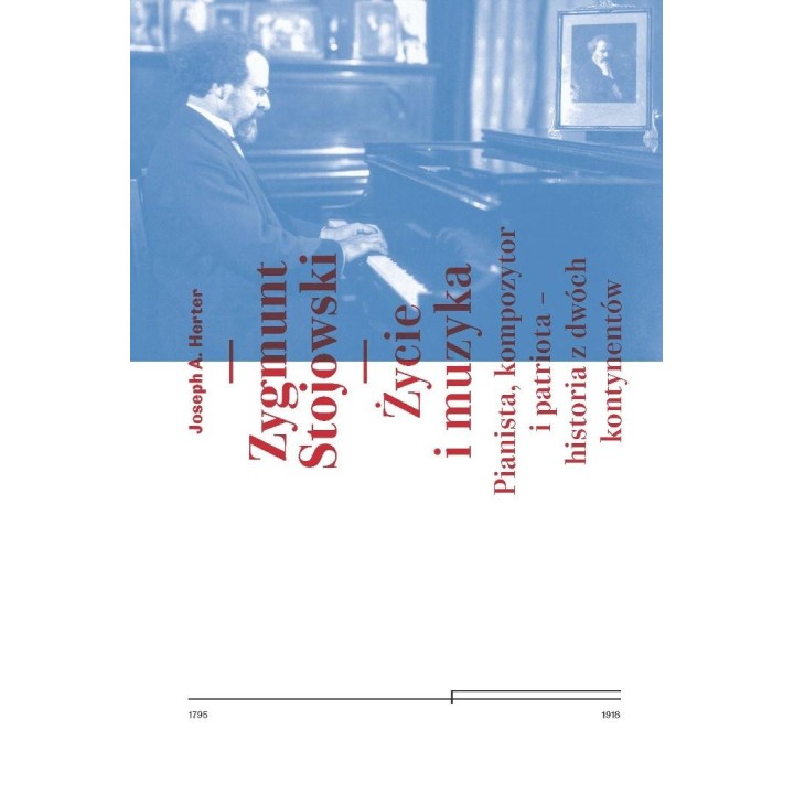 Zygmunt Stojowski. Życie i muzyka
