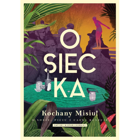 Kochany Misiu! O sobie, piciu i całej reszcie