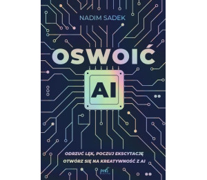 Oswoić AI. Odrzuć lęk, poczuj ekscytację