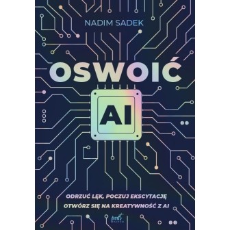 Oswoić AI. Odrzuć lęk, poczuj ekscytację
