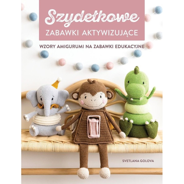 Szydełkowanie. Zabawki aktywizujące