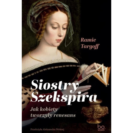 Siostry Szekspira. Jak kobiety tworzyły renesans