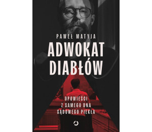 Adwokat diabłów. Opowieści z samego dna sądowego..