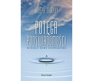Potęga podświadomości wydanie nowe uzupełnione