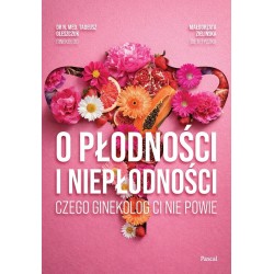 O płodności i niepłodności. Czego ginekolog ci...