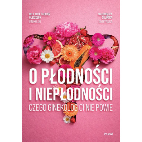 O płodności i niepłodności. Czego ginekolog ci...