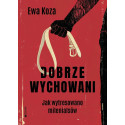 Dobrze wychowani. Jak wytresowano milenialsów
