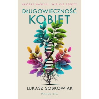 Długowieczność kobiet. Proste nawyki, wielkie...