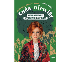 Cuda niewidy. Alternatywne wędrówki po Polsce