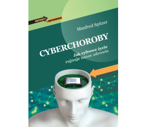 Cyberchoroby. Jak cyfrowe życie rujnuje nasze...