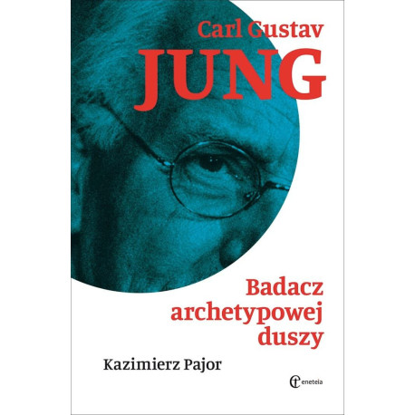 Carl Gustav Jung. Badacz archetypowej duszy