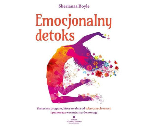 Emocjonalny detoks. Skuteczny program, który...