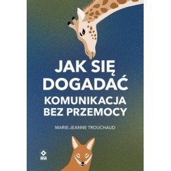 Jak się dogadać. Komunikacja bez przemocy