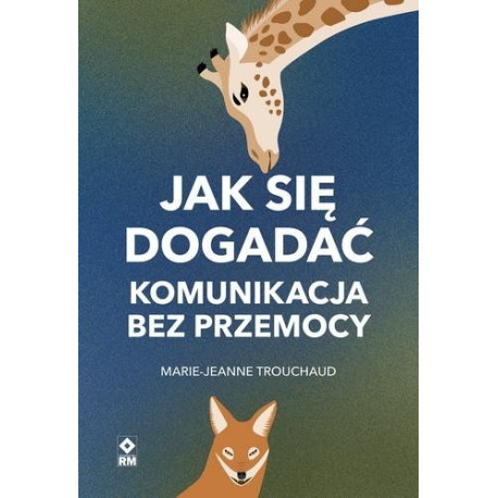 Jak się dogadać. Komunikacja bez przemocy
