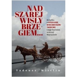 Nad szarej Wisły brzegiem... Książka o Stefanie...