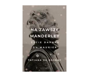 Na zawsze Manderley. Życie Daphne Du Maurier