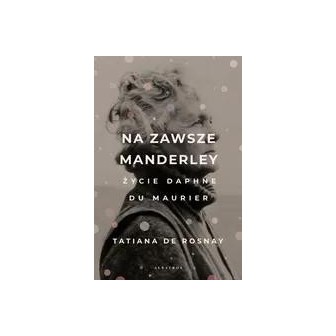 Na zawsze Manderley. Życie Daphne Du Maurier