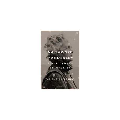 Na zawsze Manderley. Życie Daphne Du Maurier