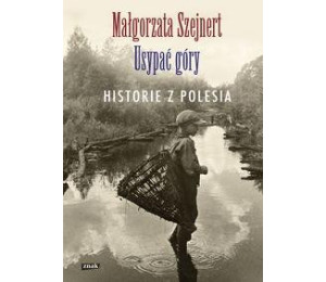 Usypać góry. Historie z Polesia