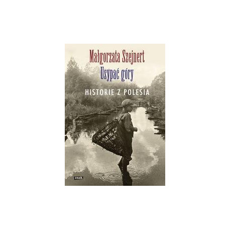 Usypać góry. Historie z Polesia