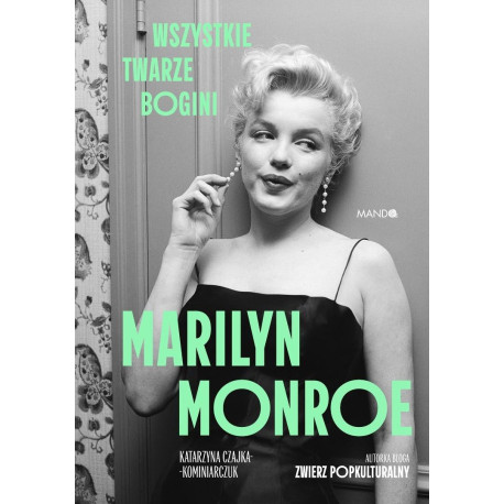 Marilyn Monroe. Wszystkie twarze bogini