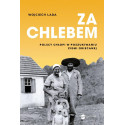 Za chlebem. Polscy chłopi w poszukiwaniu ziemi...