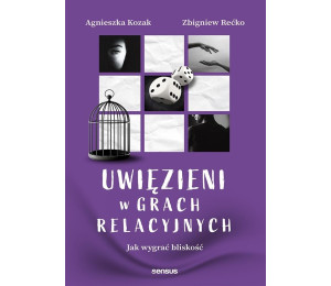 Uwięzieni w grach relacyjnych. Jak wygrać bliskość