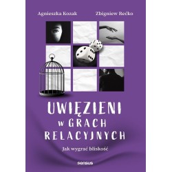 Uwięzieni w grach relacyjnych. Jak wygrać bliskość