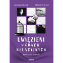 Uwięzieni w grach relacyjnych. Jak wygrać bliskość