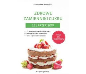 Zdrowe zamienniki cukru. 151 przepisów