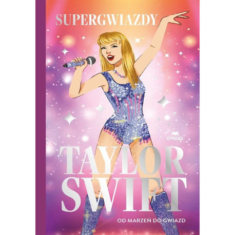 Taylor Swift. Od marzeń do gwiazd. Supergwiazdy