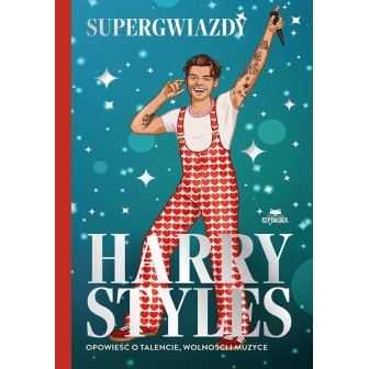 Harry Styles. Opowieść o talencie, wolności..