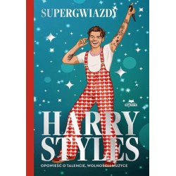 Harry Styles. Opowieść o talencie, wolności..