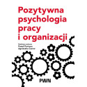 Pozytywna psychologia pracy i organizacji