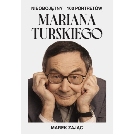 Nieobojętny. 100 portretów Mariana Turskiego