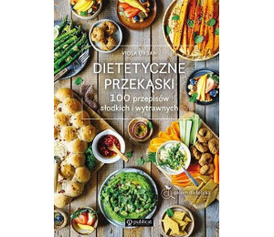 Dietetyczne przekąski. 100 przepisów..