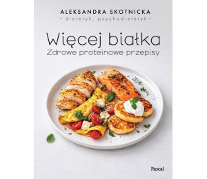 Więcej białka. Zdrowe proteinowe przepisy